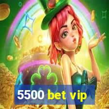 5500 bet vip